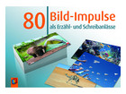 80 Bild Impulse als Erzähl und Schreibanlässe