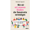 Wie wir mit unseren Kindern die Demokratie verteidigen