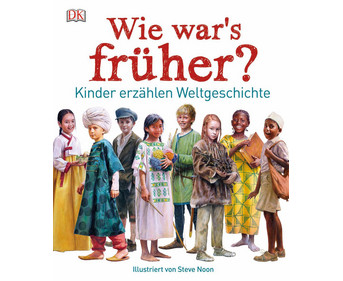 Wie war´s früher? Kinder erzählen Weltgeschichte